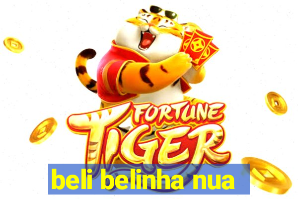 beli belinha nua